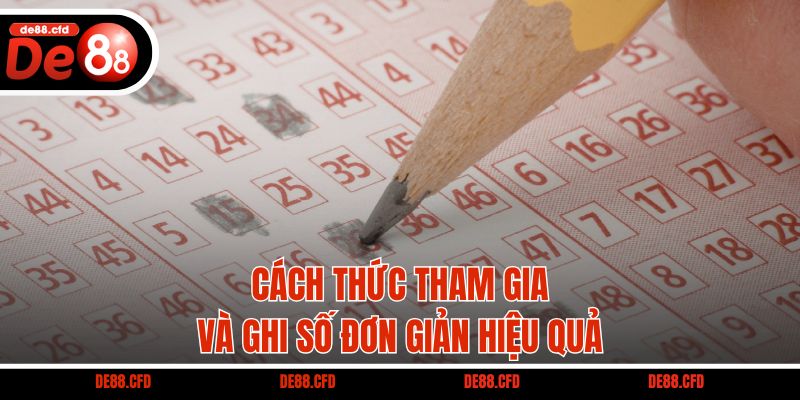 Cách thức tham gia và ghi số đơn giản hiệu quả