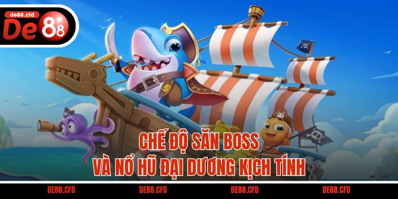 Chế độ săn Boss và nổ hũ đại dương kịch tính