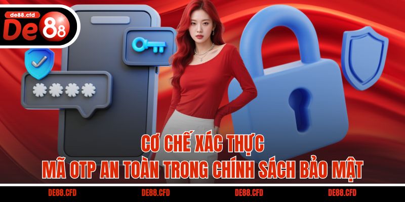 Cơ chế xác thực mã OTP an toàn trong chính sách bảo mật
