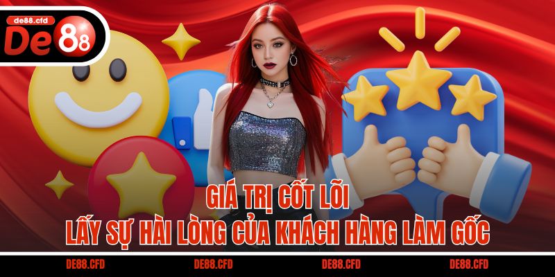 Giá trị cốt lõi lấy sự hài lòng của khách hàng làm gốc