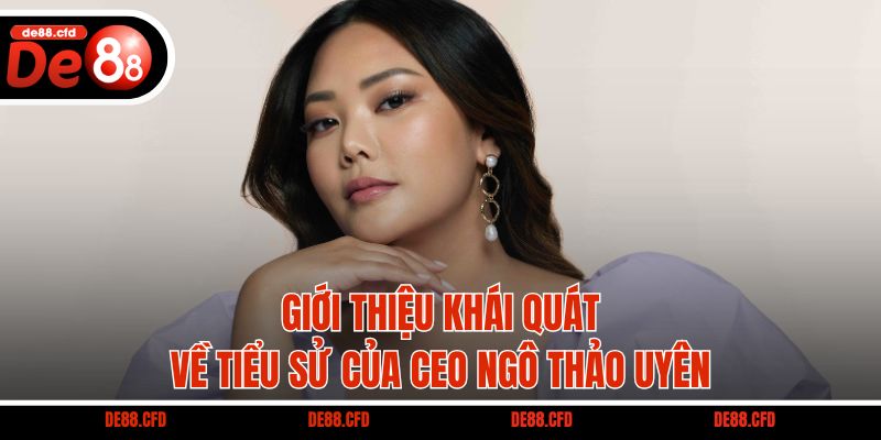 Giới thiệu khái quát về tiểu sử của CEO Ngô Thảo Uyên