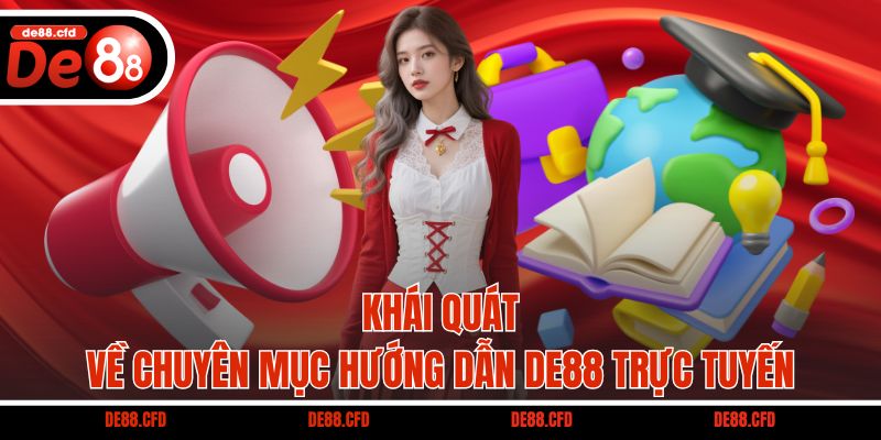 Khái quát về chuyên mục hướng dẫn DE88 trực tuyến