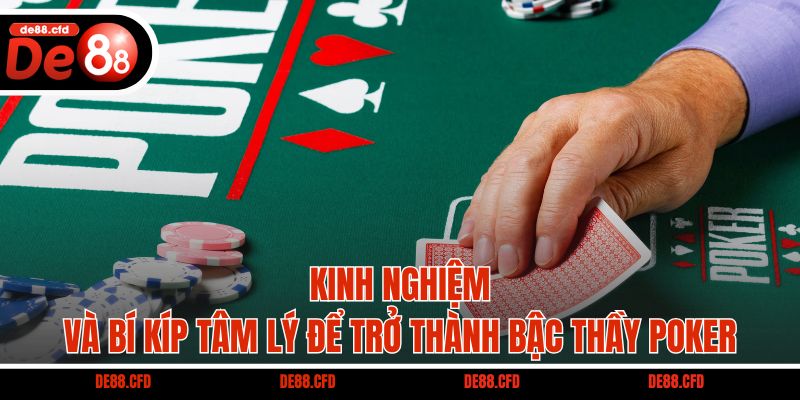 Kinh nghiệm và bí kíp tâm lý để trở thành bậc thầy Poker