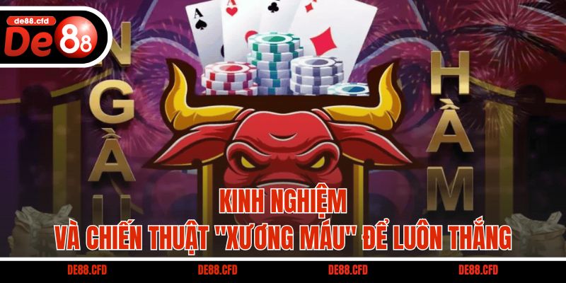 Kinh nghiệm và chiến thuật "xương máu" để luôn thắng