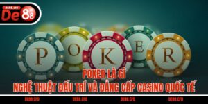 Poker Là Gì – Nghệ Thuật Đấu Trí Và Đẳng Cấp Casino Quốc Tế