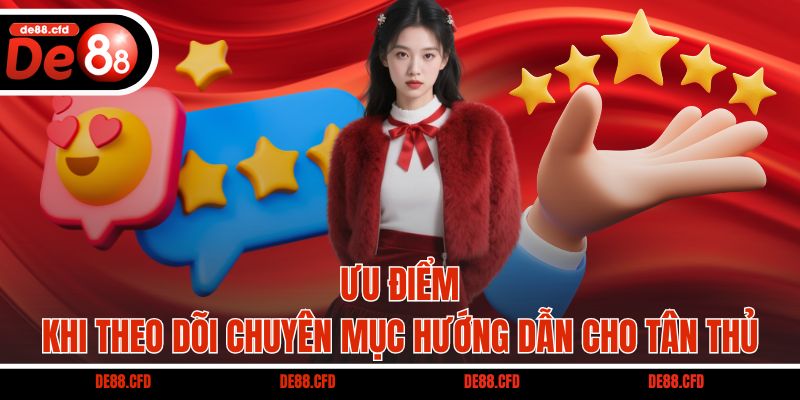 Ưu điểm khi theo dõi chuyên mục hướng dẫn cho tân thủ